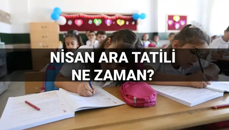 Nisan Ara Tatili: 2024’te Okullar Ne Zaman Kapanacak?